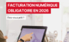 Facturation numérique obligatoire en 2026 : êtes-vous prêt ?
